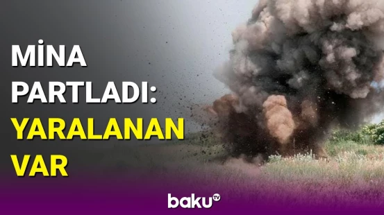 Ağdamda mina partladı, bir nəfər xəsarət aldı