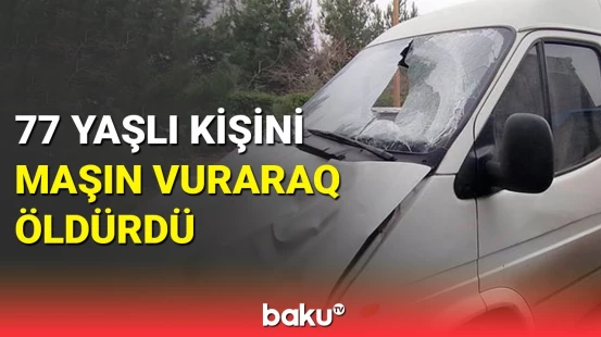 Bərdədə piyadanın ölümü ilə nəticələnən qəza baş verdi