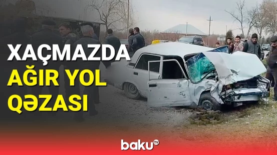 Xaçmazda dəhşətli qəza | Yaralananlar var
