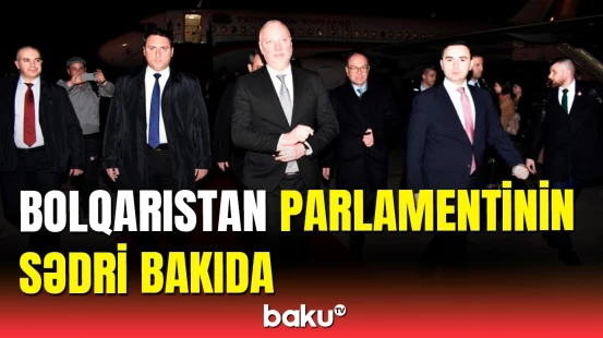 Bolqarıstan parlamentinin sədri Azərbaycana rəsmi səfərə gəlib