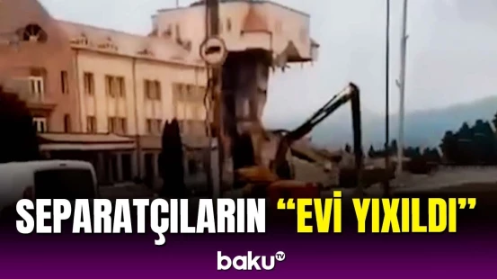 Xankəndidə separatçıların "parlament binası" sökülür
