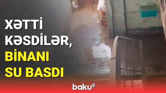 Borca görə su xəttini kəsdilər, binanı su basdı | "Azərsu"dan açıqlama