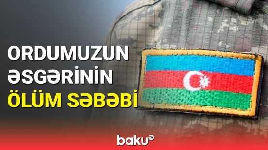 Hərbi Prokurorluq ölən hərbçimizlə bağlı məlumat yaydı
