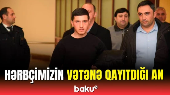 Əsirlikdən qaytarılan Ruslanın Bakıda ilk görüntüləri