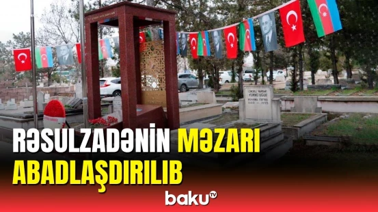Məhəmməd Əmin Rəsulzadənin məzarı abadlaşdırılıb