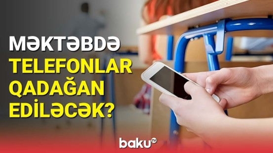 Smartfonlarla bağlı qadağalar var | Eşqi Bağırov Baku TV-nin sualını cavabladı