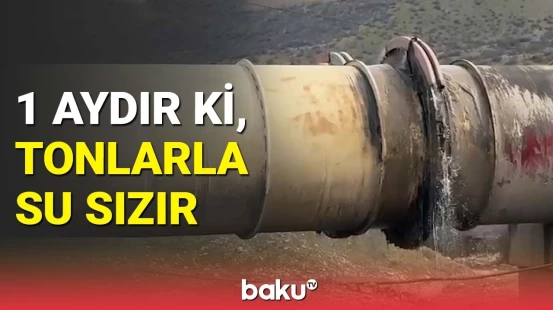 Oğuz-Qəbələ-Bakı su kəməri qəzalı halda | Tonlarla su israf olur