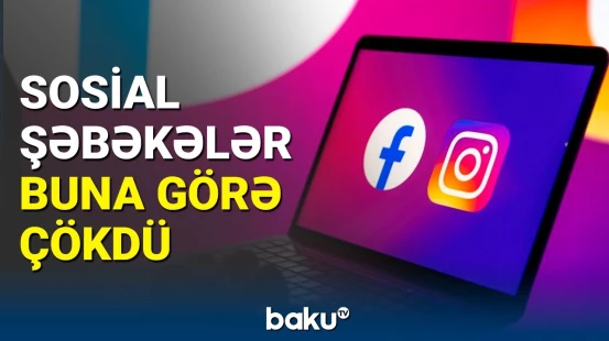Sosial şəbəkələr niyə çökdü? - Əsas səbəb açıqlandı