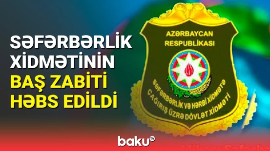 Hərbi xidmətdən yayınmağa şərait yaradan vəzifəli şəxs həbs edilib