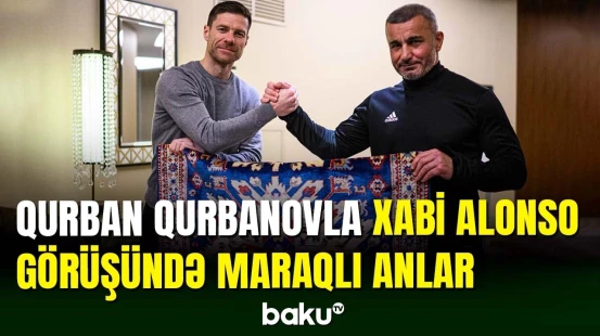 Qurban Qurbanov və Xabi Alonsonun görüşündə maraqlı anlar yaşanıb