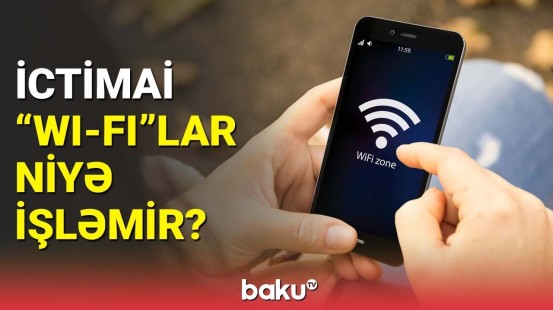 "Baktelecom" səbəbi açıqladı | Pulsuz "Wi-Fi"ın adı var, özü yox