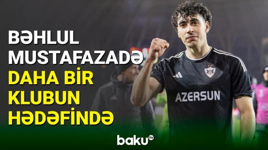 Bəhlul Mustafazadə daha bir məşhur klubun hədəfində