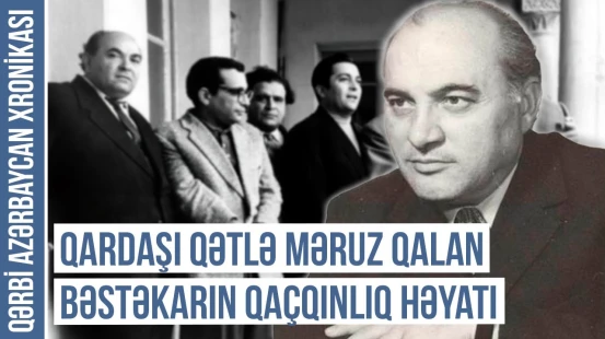 Bəstəkar Səid Rüstəmovu İrəvandan köçməyə məcbur etdilər | QƏRBİ AZƏRBAYCAN XRONİKASI