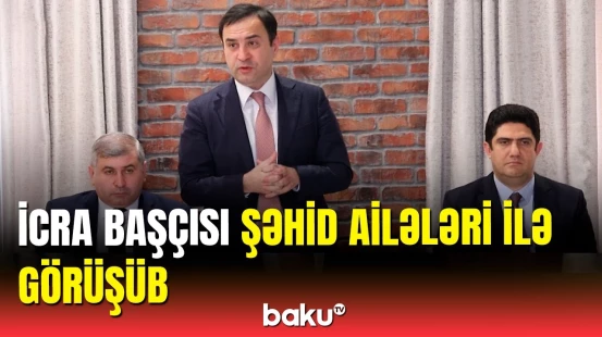İcra başçısı bayram münasibətilə şəhid ailələri ilə görüşüb