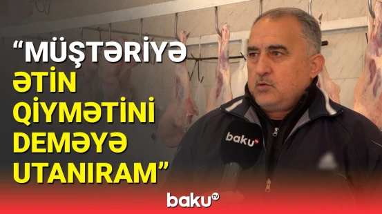 Ətin bahalaşmasının səbəbi nədir? - Qəssablar narazılıq etdi
