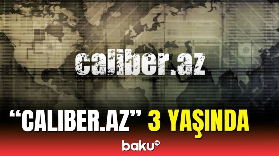 Bu gün "Caliber.az"ın 3 yaşı tamam olur