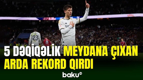 19 yaşlı Arda Gülər “Real”ın heyətində rekorda imza atdı