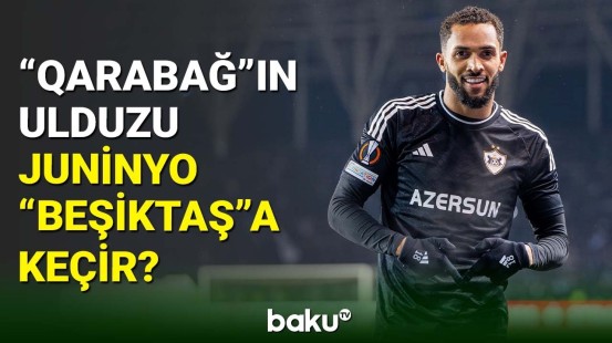 “Qarabağ”ın liderlərindən Juninyo “Beşiktaş”ın transfer hədəfidir