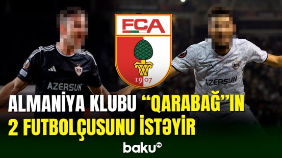 “Qarabağ”ın futbolçuları Almaniya klubunun transfer hədəfində