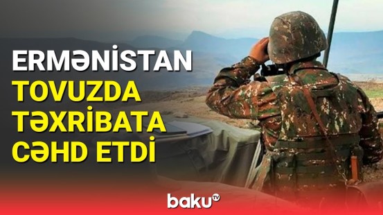 Hərbi ekspert Ermənistanın sərhəddəki son təxribatı haqqında danışdı