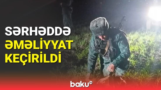 İranla sərhəddə nə baş verdi? - DSX-dən vacib məlumat