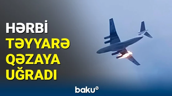 Rusiyada “İL-76” hərbi təyyarəsi qəzaya uğradı | Ölənlər var
