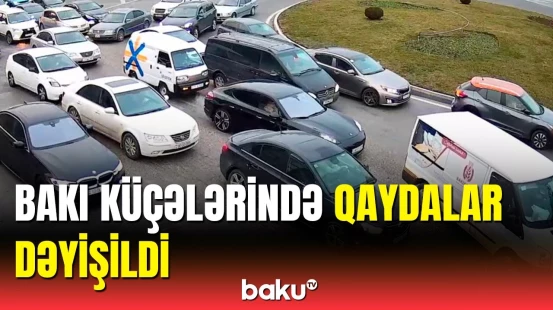 Sürücülərə xəbərdarlıq | Bu küçələrdə dəyişiklik edildi