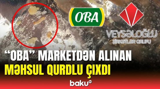 "OBA" market qurdlu məhsul satır? | "Veysəloğlu" şirkəti cavab vermədi