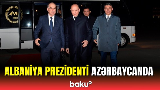 Albaniya prezidenti Azərbaycana işgüzar səfərə gəlib