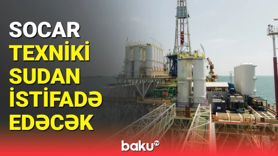İçməli suya xeyli qənaət ediləcək | SOCAR-dan vacib layihə