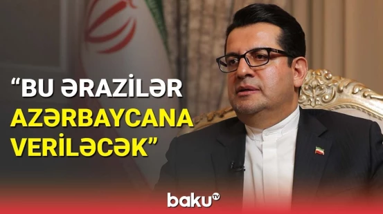 İran səfiri tarixi açıqladı | Bu haqda müqavilə imzaladıq