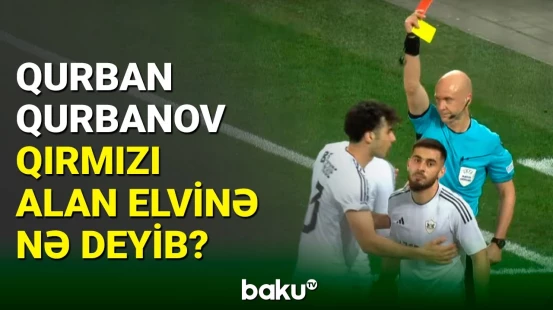 Qurban Qurbanov qırmızı vərəqə alan Elvin Cəfərquliyevlə nə danışıb?
