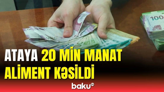 Azərbaycanda məhkəmə ataya yüksək məbləğdə aliment kəsdi