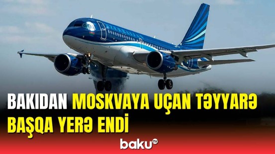"Azərbaycan Hava Yolları" Bakı-Moskva təyyarəsi ilə bağlı məlumat yaydı
