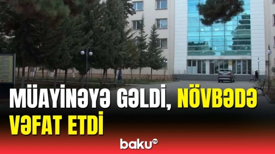 Sumqayıtda xəstə ölümü | Növbədə gözləyərkən vəfat etdi
