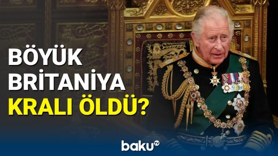 Britaniya kralı III Çarlz 75 yaşında vəfat etdi? | Rəsmi açıqlama