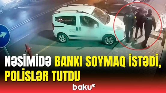 Nəsimidə bankı yarmağa gələn şəxs barədə detallar açıqlandı