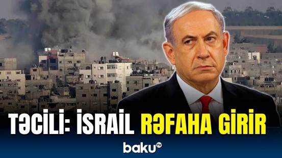 ABŞ-nin tələblərinə baxmayaraq, İsrail Rəfaha girəcək? | Netanyahu