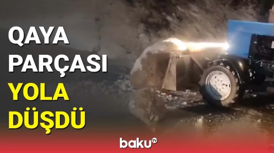 Naxçıvanda yola düşən qaya parçası maneə yaratdı