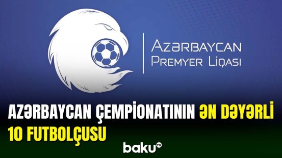 Azərbaycan Premyer Liqasının ən dəyərli futbolçuları açıqlanıb