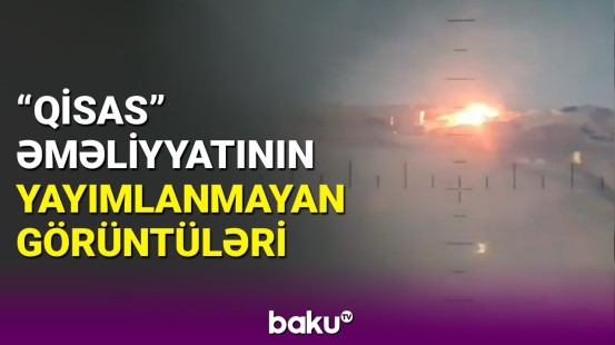 İlk dəfə Baku TV-də | Qisas əməliyyatından eksklüziv görüntülər