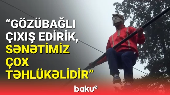 Fransızları heyran qoyan kəndirbaz | Məni 10 gün əlavə saxladılar