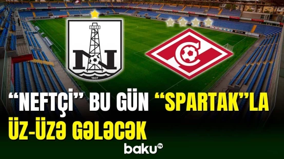 “Neftçi” klubu Moskva “Spartak”ı qarşılaşacaq