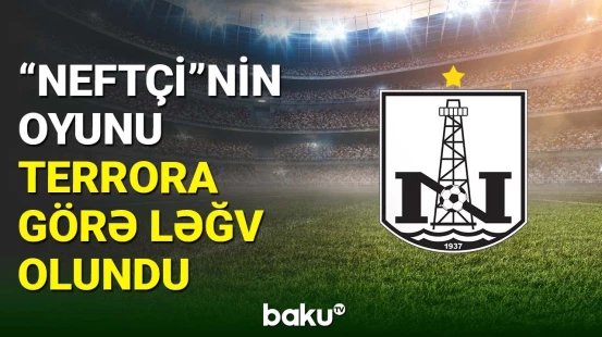 “Neftçi”nin matçı Moskvadakı terror aktına görə ləğv edildi