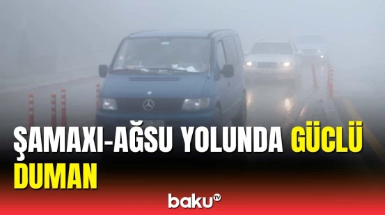 Duman Şamaxı-Ağsu yolunda sürücülərə çətinlik yaratdı