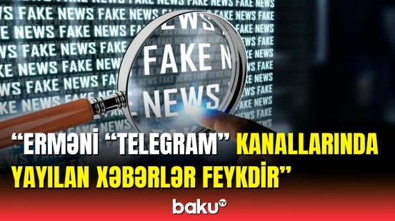 Erməni "Telegram" kanallarının yaydığı feyk xəbərlərə reaksiya