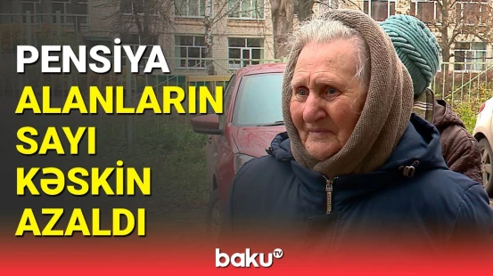 Pensiya alanların azalmasının səbəbi | İqtisadçıdan açıqlama