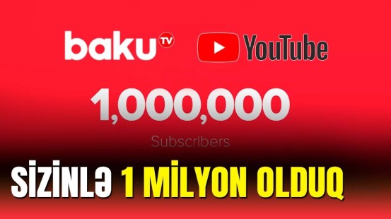 Baku TV Youtube kanalı bir milyon abunə sayını keçdi