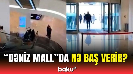 "Dəniz Mall"dakı təxliyənin səbəbi açıqlandı