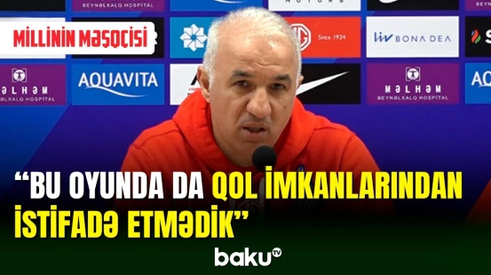 Millimizin məşqçisi Arif Əsədov Bolqarıstanla matçdan danışıb
